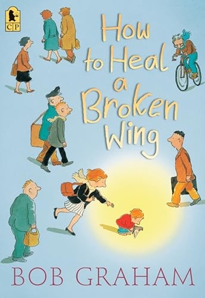 Graham, Bob. How to Heal a Broken Wing. Candlewick Press (MA), 2017.