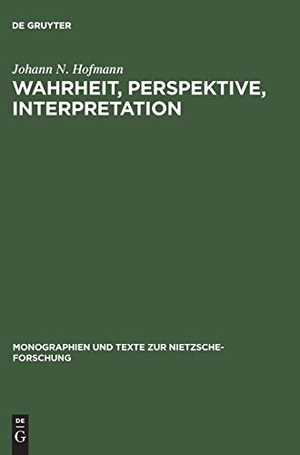 Hofmann, Johann N.. Wahrheit, Perspektive, Interpretation - Nietzsche und die philosophische Hermeneutik. De Gruyter, 1994.