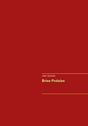 Quittelier, Julien. Brise-Poésies. Books on Demand, 2020.