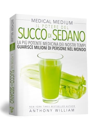 William, Anthony. Medical medium. Il potere del succo di sedano. , 2019.
