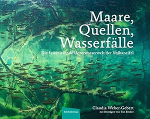 Weber-Gebert, Claudia. Maare, Quellen, Wasserfälle - Die faszinierende Unterwasserwelt der Vulkaneifel. Eifelbildverlag GmbH, 2021.