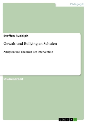 Rudolph, Steffen. Gewalt und Bullying an Schulen -