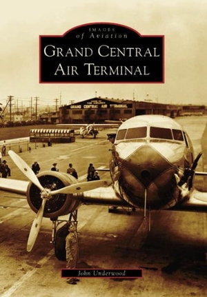 Underwood, John. Grand Central Air Terminal. Arcadia Publishing (SC), 2006.