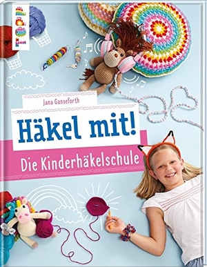 Ganseforth, Jana. Häkel mit! Die Kinderhäkelschule - Tolle Häkelideen für Kinder ab 7 Jahren. frechverlag GmbH, 2021.