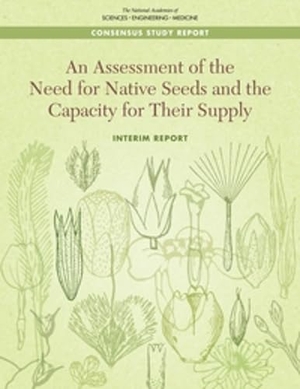 National Academies of Sciences Engineering and Medicine / Division of Behavioral and Social Sciences and Education et al. An Assessment of the Need for Native Seeds and the Capacity for Their Supply - Interim Report. National Academies Press, 2020.