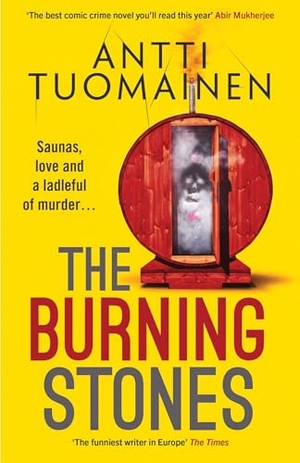 Tuomainen, Antti. The Burning Stones - The nail-bitingly tense, darkly funny new thriller from the author of The Man Who Died. Orenda Books, 2024.