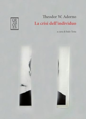 Adorno, Theodor W.. La crisi dell'individuo. Orthotes, 2025.
