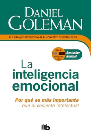 Goleman, Daniel. La Inteligencia Emocional: Por Qué Es Más Importante Que El Cociente Intelectual / Emotional Intelligence. Prh Grupo Editorial, 2018.