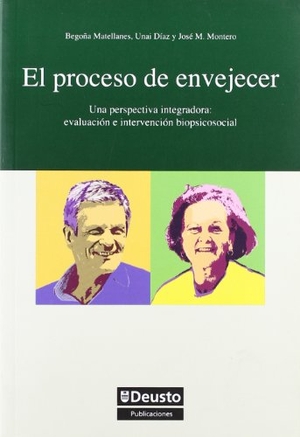Matellanes Febrero, María Begoña / Díaz Orueta, Unai et al. El proceso de envejecer : perspectiva integradora : evaluación e intervención biopsicosocial. Universidad de Deusto, 2010.