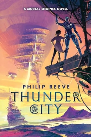 Reeve, Philip. Thunder City (a Mortal Engines Novel). Scholastic Inc., 2024.