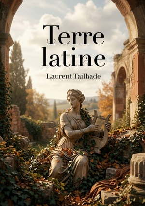 Tailhade, Laurent. Terre latine - Les poèmes de Laurent Tailhade inspirés par l'antiquité et la nature, un voyage littéraire au coeur de la latinité.. SHS Éditions, 2026.