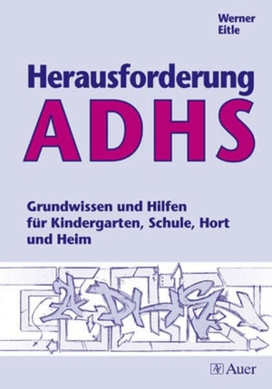 Eitle, Werner. Herausforderung ADHS - Grundwissen und Hilfen für Kindergarten, Schule, Hort und Heim. Auer Verlag i.d.AAP LW, 2006.