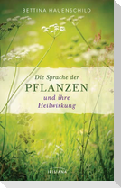 Die Sprache der Pflanzen und ihre Heilwirkung
