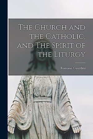 Guardini, Romano. The Church and the Catholic, and The Spirit of the Liturgy. Creative Media Partners, LLC, 2021.