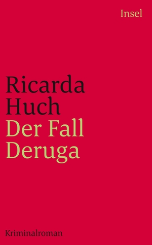Huch, Ricarda. Der Fall Deruga. Insel Verlag GmbH, 2014.