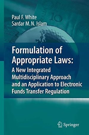 Islam, Sardar M. N. / Paul White. Formulation of Appropriate Laws: A New Integrated Multidisciplinary Approach and an Application to Electronic Funds Transfer Regulation. Springer Berlin Heidelberg, 2008.