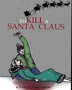 Smith, James / R. D. Lee. To Kill A Santa Claus. Independently Published, 2018.