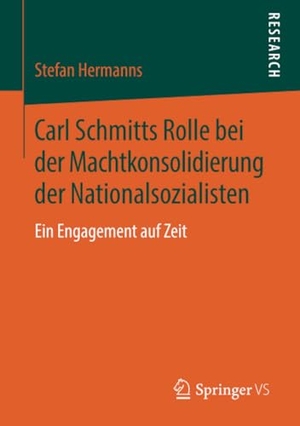 Hermanns, Stefan. Carl Schmitts Rolle bei der Machtkonsolidierung der Nationalsozialisten - Ein Engagement auf Zeit. Springer Fachmedien Wiesbaden, 2018.