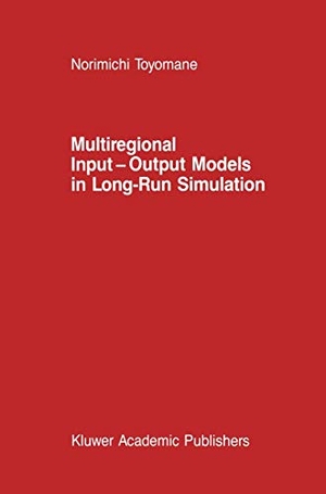 Toyomane, N.. Multiregional Input ¿ Output Models in Long-Run Simulation. Springer Netherlands, 1988.