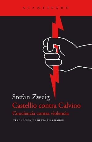 Sweig, Stefan / Vías Mahou, Berta et al. Castellio contra Calvino. Acantilado, 2001.