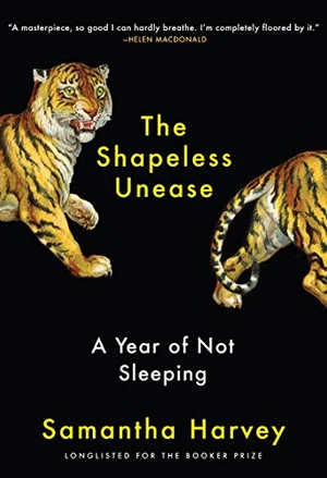 Harvey, Samantha. The Shapeless Unease: A Year of Not Sleeping. GROVE PR, 2020.