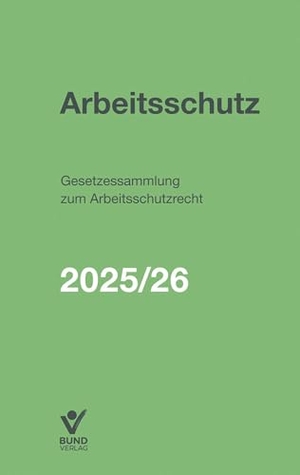 Arbeitsschutz - Gesetzessammlung zum Arbeitsschutzrecht 2025/2026 - inkl. Online-Zugang auf alle Inhalte. Bund-Verlag GmbH, 2025.