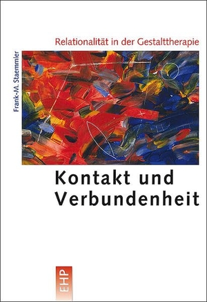 Staemmler, Frank-M.. Relationalität in der Gestalttherapie - Kontakt und Verbundenheit. EHP, 2017.