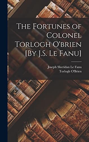 Le Fanu, Joseph Sheridan / Torlogh O'Brien. The Fortunes of Colonel Torlogh O'brien [By J.S. Le Fanu]. Tradd Street Press, 2022.