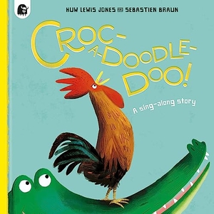 Lewis Jones, Huw. Croc-A-Doodle-Doo! - A Sing-Along Story. Happy Yak, 2023.