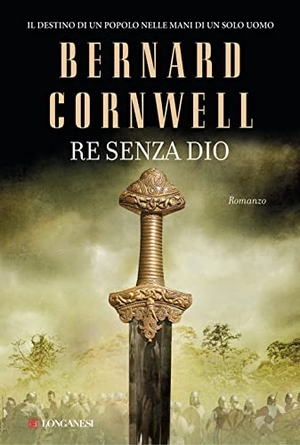Cornwell, Bernard. Re senza Dio. Le storie dei re sassoni. Longanesi, 2014.