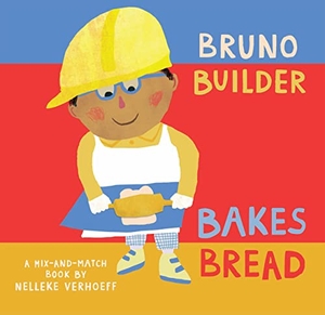 Verhoeff, Nelleke. Bruno Builder Bakes Bread. Barefoot Books, 2023.