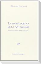 La teoría poética de la antigüedad : Aristóteles, Horacio, Longino