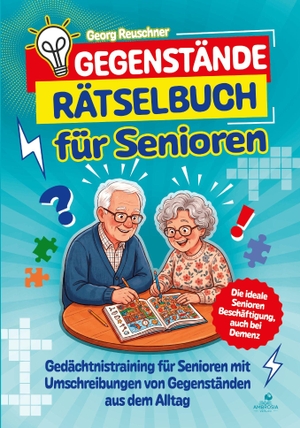 Reuschner, Georg. Gegenstände Rätselbuch für Senioren - Gedächtnistraining für Senioren mit Umschreibungen von Gegenständen aus dem Alltag - Die ideale Senioren Beschäftigung, auch bei Demenz. Elysion Commerce/Ambrosia, 2026.