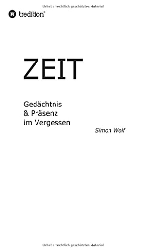 Wolf, Simon. Zeit - Gedächtnis & Präsenz im Vergessen - Thermische Regulierung & Verstärkung im Vakuum. tredition, 2021.