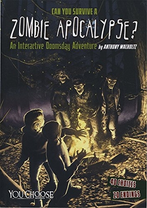 Wacholtz, Anthony. Can You Survive a Zombie Apocalypse? - An Interactive Doomsday Adventure. Capstone, 2015.