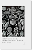 Metaphysics from a Biological Point of View