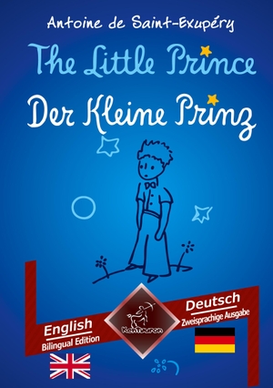 de Saint-Exupéry, Antoine / Wirton Arvott. The Little Prince - Der Kleine Prinz - Bilingual parallel text - Zweisprachiger paralleler Text: English - German / Englisch - Deutsch. Kentauron, 2022.