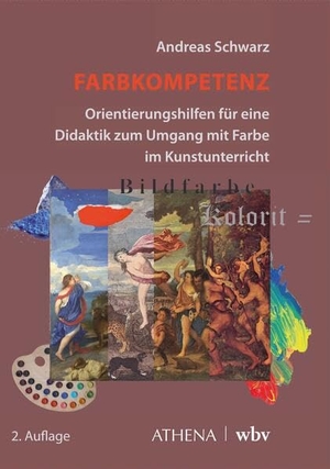 Schwarz, Andreas. Farbkompetenz - Orientierungshilfen für eine Didaktik zum Umgang mit Farbe im Kunstunterricht. wbv Media GmbH, 2026.