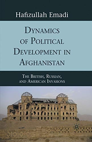 Emadi, H.. Dynamics of Political Development in Afghanistan - The British, Russian, and American Invasions. Palgrave Macmillan US, 2010.