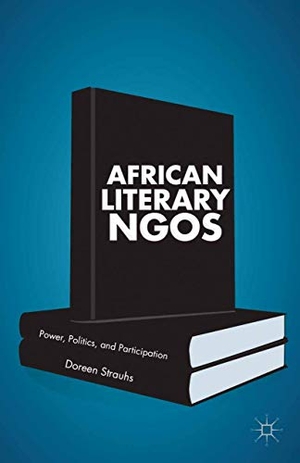 Strauhs, Doreen. African Literary NGOs - Power, Politics, and Participation. Palgrave Macmillan US, 2013.