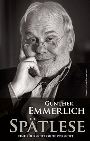 Emmerlich, Gunther. Gunther Emmerlich - Spätlese - Eine Rücksicht ohne Vorsicht. Schwarzkopf + Schwarzkopf, 2016.