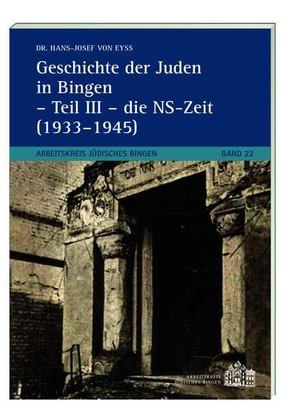 Eyss, Hans-Josef von. Geschichte der Juden in Bingen - - Teil III - die NS-Zeit (1933-1945). Ess, Matthias Verlag, 2026.
