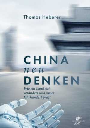 Heberer, Thomas. China neu denken - Wie ein Land sich verändert und unser Jahrhundert prägt. Drachenhaus Verlag, 2026.