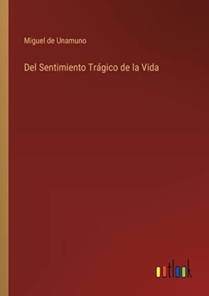 Unamuno, Miguel De. Del Sentimiento Trágico de la Vida. Outlook Verlag, 2022.
