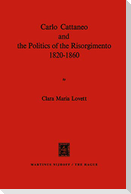 Carlo Cattaneo and the Politics of the Risorgimento, 1820¿1860