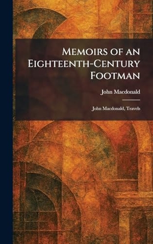 Macdonald, John. Memoirs of an Eighteenth-Century Footman - John Macdonald, Travels. Legare Street Press, 2026.