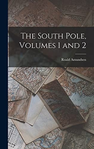 Amundsen, Roald. The South Pole, Volumes 1 and 2. Creative Media Partners, LLC, 2022.