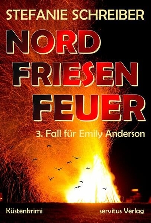 Schreiber, Stefanie. Nordfriesenfeuer - 3. Fall für Emily Anderson. servitus Verlag, 2024.