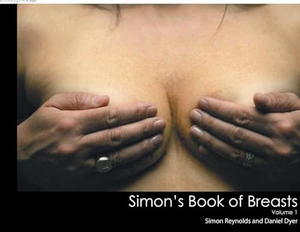 Reynolds, Simon / Daniel Dyer. Simon's Book of Breasts - Volume 1. Author Solutions Inc, 2015.