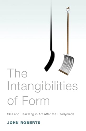 Roberts, John. The Intangibilities of Form - Skill and Deskilling in Art After the Readymade. Verso, 2007.